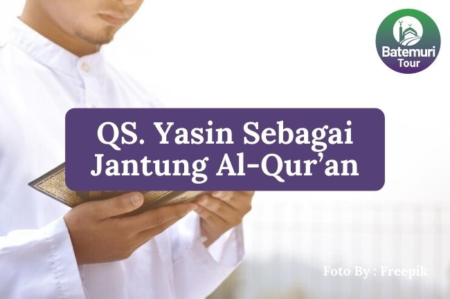 Inilah Alasan Mengapa QS. Yasin Disebut sebagai Jantung Al-Qur'an Agar Anda Memahami Pesan Utamanya